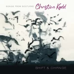 Shift and Change Songs from Scotland by Christine Kydd CD Album