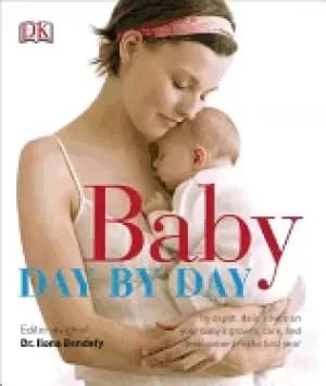 baby day by day in depth daily advice on your baby s growth care and develo