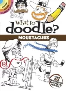 What to Doodle? Moustaches : Over 60 Drawings to Complete & Color