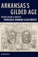arkansass gilded age the rise decline and legacy of populism and working cl