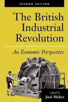 The British Industrial Revolution : An Economic Perspective