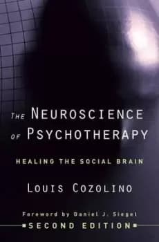 The Neuroscience of Psychotherapy by Louis Cozolino