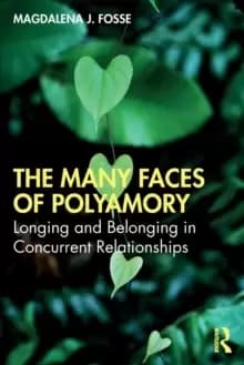 The Many Faces of Polyamory : Longing and Belonging in Concurrent Relationships