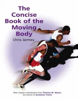 The Concise Book of the Moving Body by Chris Jarmey Book