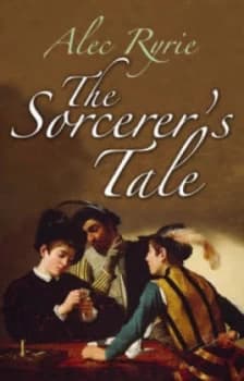 The Sorcerers Tale by Alec Ryrie Hardback