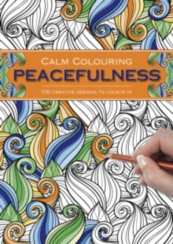 Calm Colouring: Peacefulness : 100 Creative Designs to Colour in Spiral bound