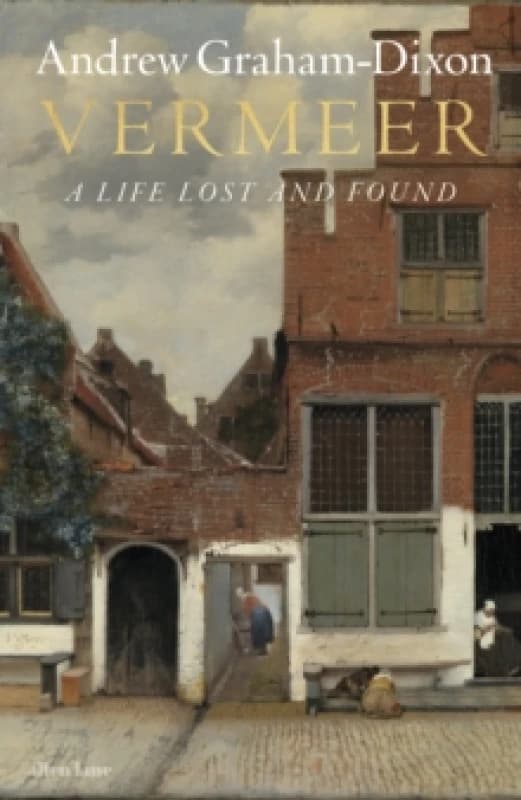 Vermeer : A Life Lost and Found Hardback