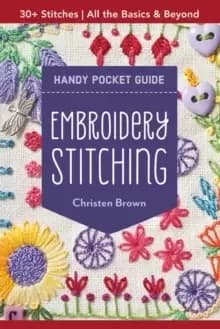 Embroidery Stitching Handy Pocket Guide : All the Basics & Beyond, 30+ Stitches