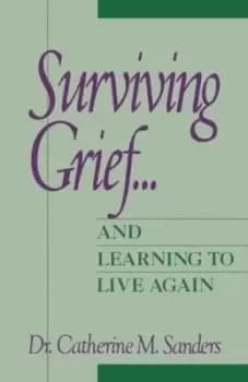 Surviving grief-- and learning to live again - Catherine M. Sanders - Paperback - Used