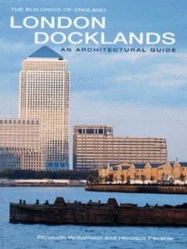 London Docklands by Elizabeth Williamson and Nikolaus Pevsner and Malcolm Tucker Paperback
