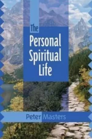 The personal spiritual life by Peter Masters