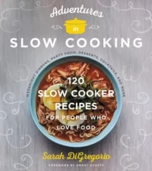 Adventures in slow cooking by Sarah DiGregorio