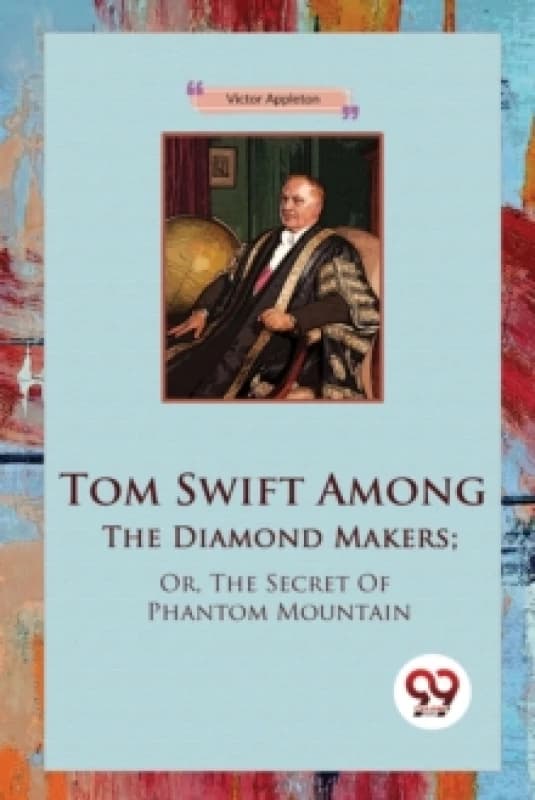 Tom Swift Among the Diamond Makers : Or, the Secret of Phantom Mountain Paperback / softback