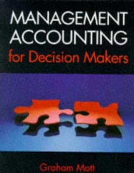 Management Accounting for Decision Makers by Graham Mott Book