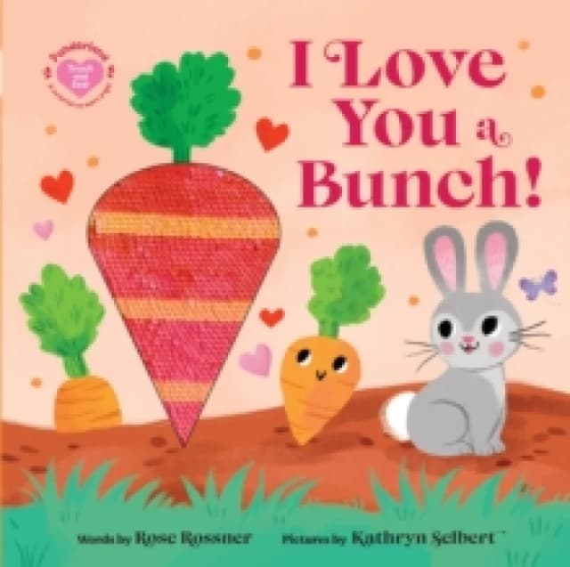 I Love You a Bunch! : The Perfect Easter Gift: Baby Sensory Book with Touch and Feel Elements Board book