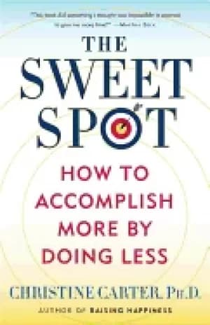 sweet spot how to accomplish more by doing less