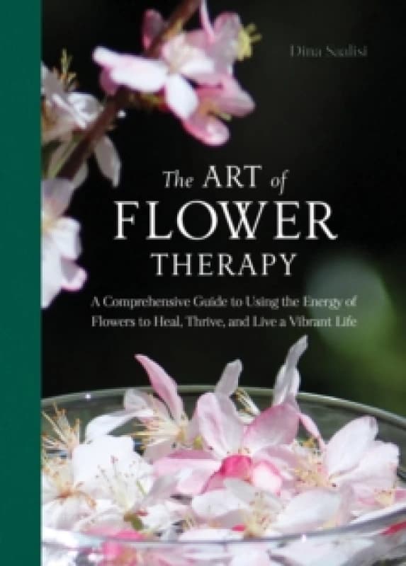 The Art of Flower Therapy. Hardback. By Dina Saalisi Books