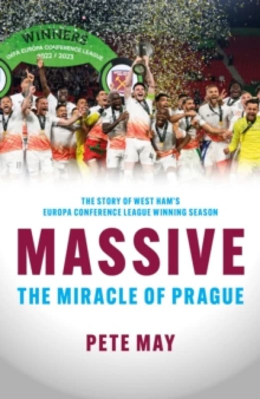 Massive : The Miracle of Prague - The story of West Ham's Europa Conference League winning season Paperback / softback