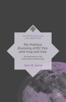 The Political Economy of Eu Ties with Iraq and Iran by A. Kamel Hardback