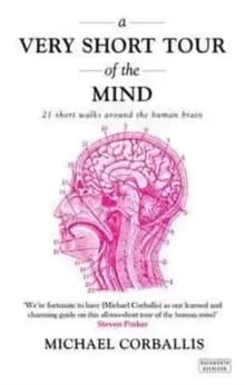 A Very Short Tour of the Mind : 21 Short Walks Around the Human Brain