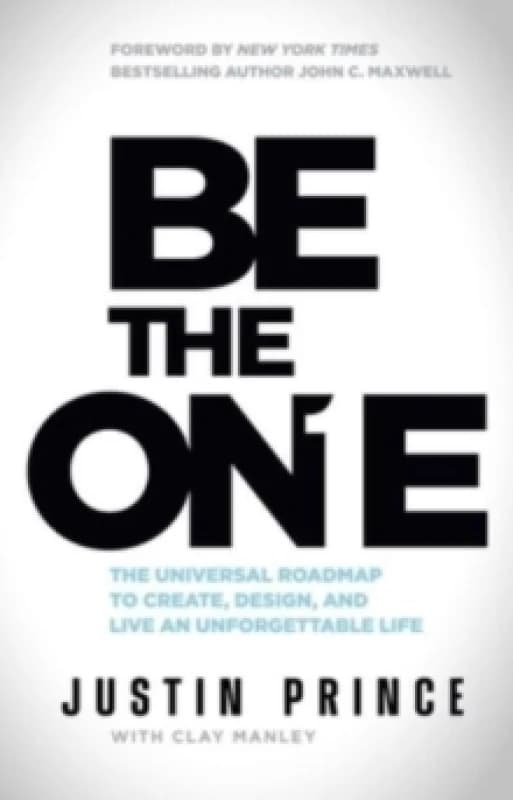 Be the One : The Universal Roadmap to Create, Design, and Live an Unforgettable Life Hardback