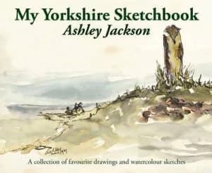 My Yorkshire Sketchbook by Ashley Jackson Hardback
