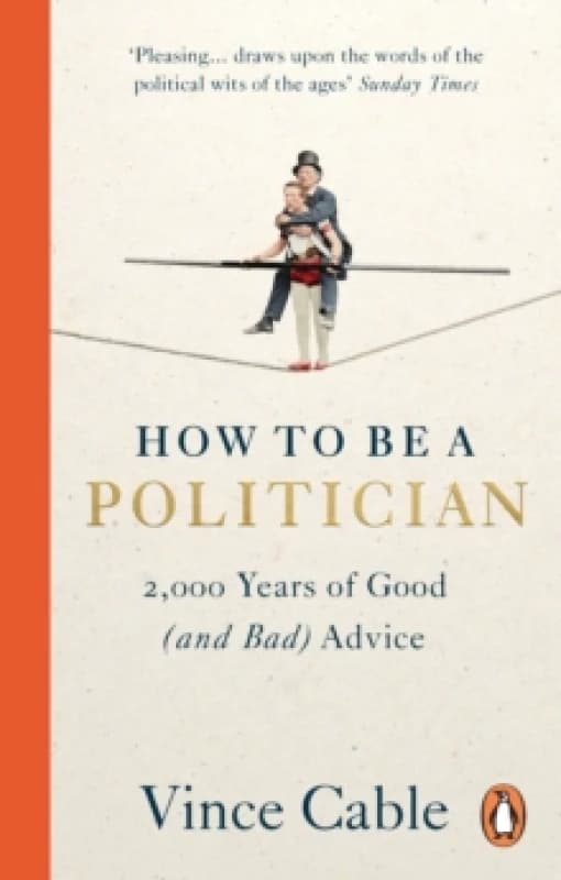 How to be a Politician : 2,000 Years of Good (and Bad) Advice Paperback / softback