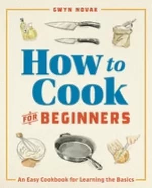 how to cook for beginners an easy cookbook for learning the basics
