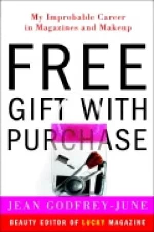 free gift with purchase my improbable career in magazines and makeup