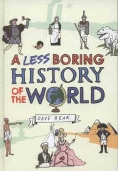 A Less Boring History of the World by Dave Rear Hardback