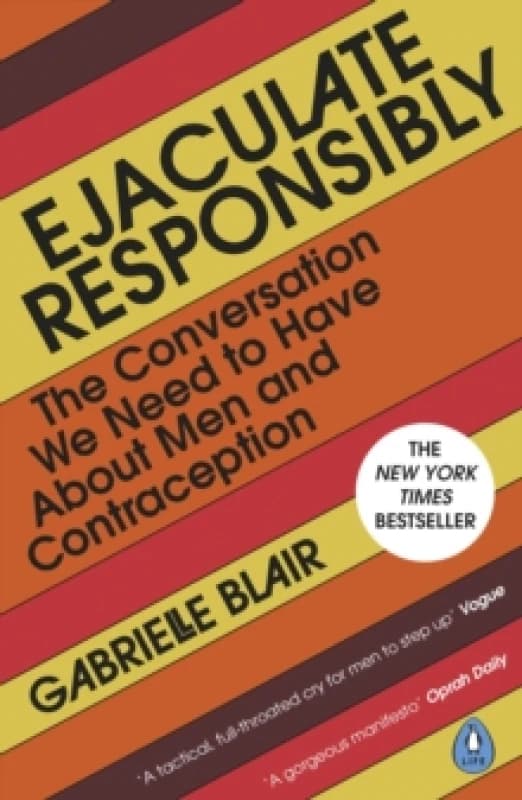 Ejaculate Responsibly : The Conversation We Need to Have About Men and Contraception Paperback / softback