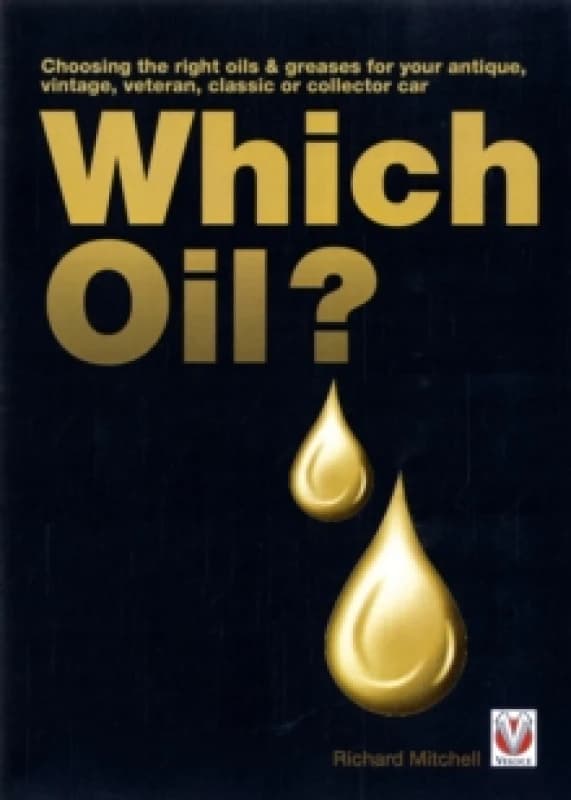 Which Oil? Choosing the Right Oils & Greases for Your Vintage, Antique, Classic or Collector Car Paperback / softback