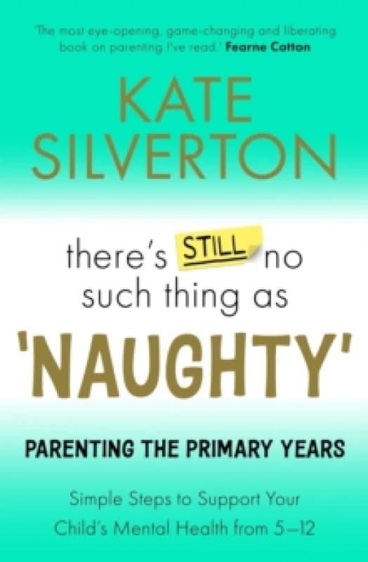 There's Still No Such Thing As 'Naughty' : Parenting the Primary Years ? Simple Steps to Support Your Child's Mental Health from 5-12 Paperback / soft