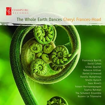 The Schubert Ensemble - Cheryl Frances-Hoad: The Whole Earth Dances CD