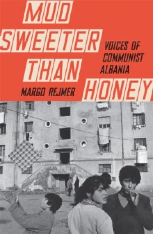 Mud Sweeter than Honey : Voices of Communist Albania Paperback / softback