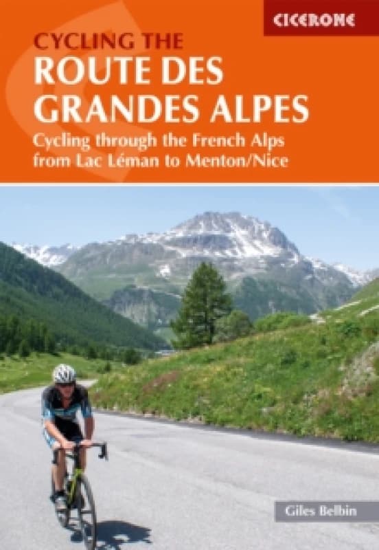 Cycling the Route des Grandes Alpes : Cycling through the French Alps from Lac Leman to Menton/Nice Paperback / softback