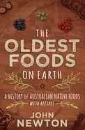 oldest foods on earth a history of australian native foods with recipes