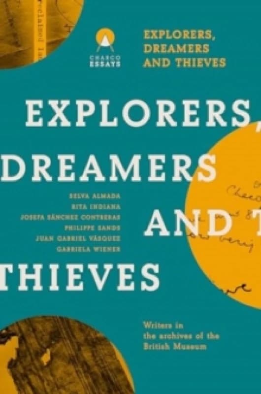 Explorers Dreamers and Thieves : Latin American Writers in the British Museum Paperback / softback