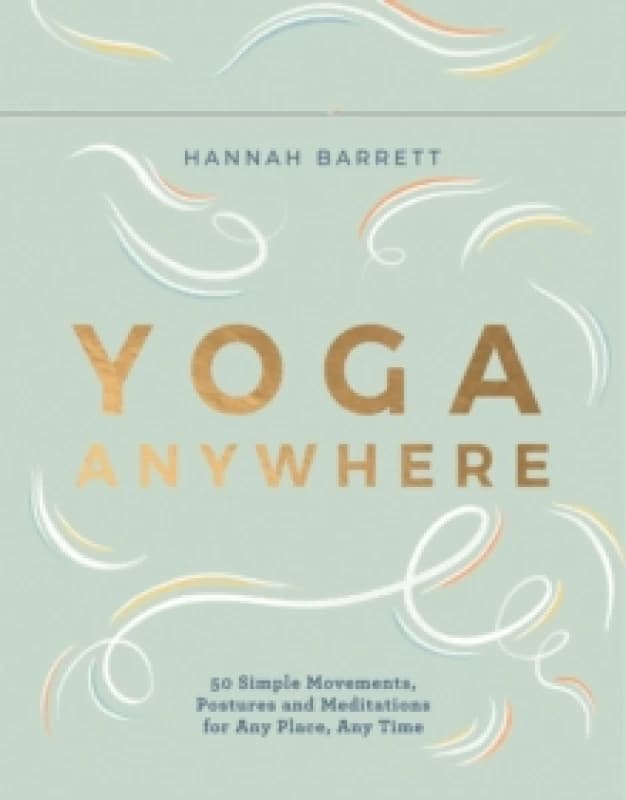 Yoga Anywhere : 50 Simple Movements, Postures and Meditations for Any Place, Any Time Cards