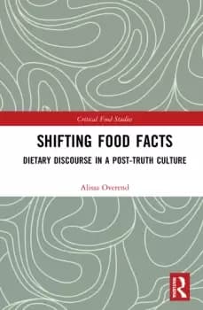 Shifting Food FactsDietary Discourse in a Post-Truth Culture