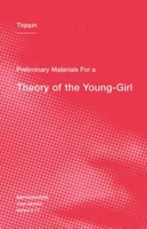 Preliminary materials for a theory of the young girl by Tiqqun