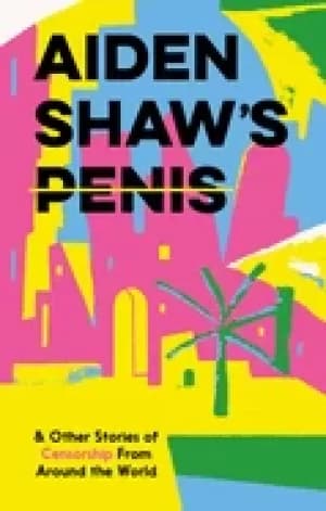 aiden shaws penis and other stories of censorship from around the world