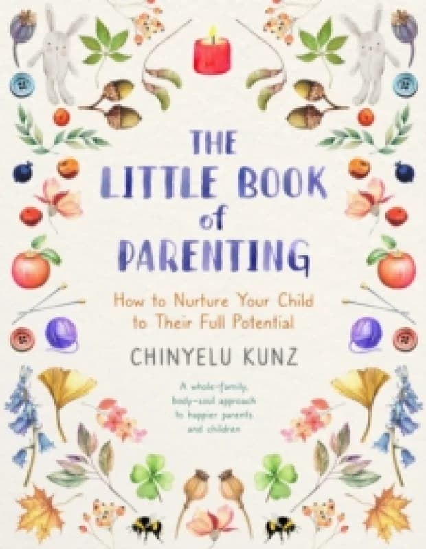 The Little Book of Parenting : How to Nurture Your Child to Their Full Potential Paperback / softback