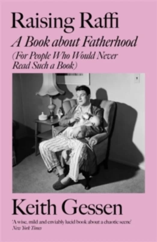 Raising Raffi : A Book about Fatherhood (For People Who Would Never Read Such a Book) Paperback / softback