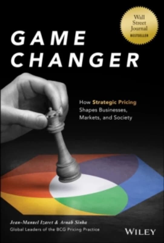 Game Changer : How Strategic Pricing Shapes Businesses, Markets, and Society Hardback