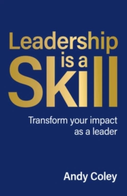 Leadership is a Skill : Transform your impact as a leader Paperback / softback