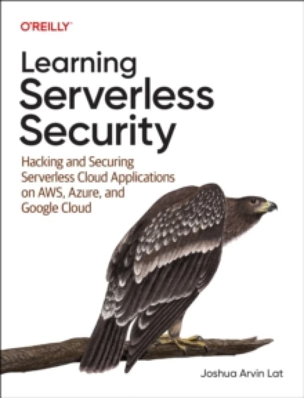 Learning Serverless Security : Hacking and Securing Serverless Cloud Applications on AWS, Azure, and GCP Paperback / softback