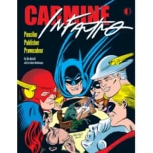 Carmine Infantino: Penciler, Publisher, Provocateur SC