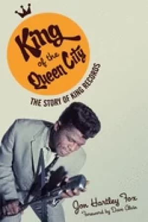 king of the queen city the story of king records