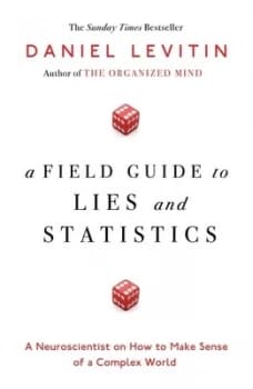 A Field Guide to Lies and Statistics by Daniel J Levitin Paperback